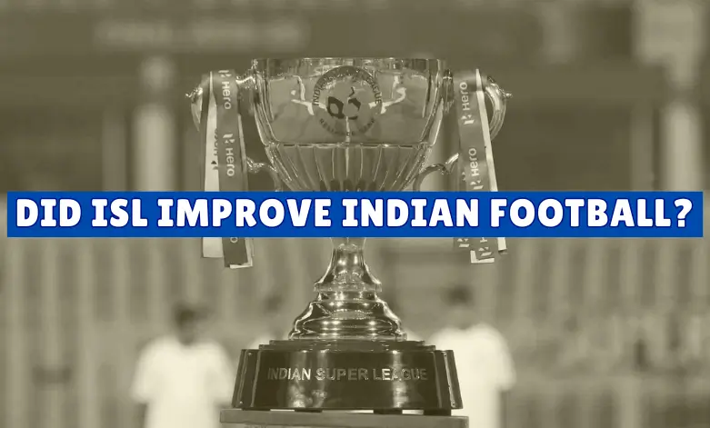 Did ISL Improve Indian Football